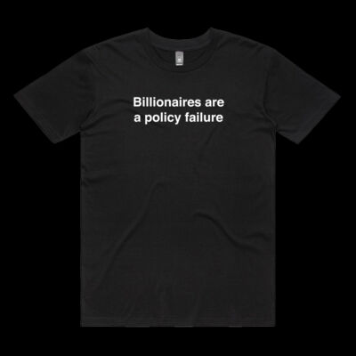BILLIONAIRES ARE A POLICY FAILURE TEE Thumbnail
