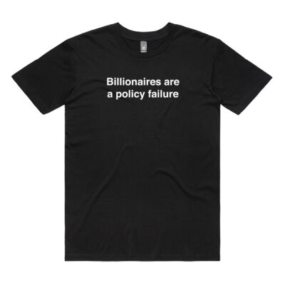 BILLIONAIRES ARE A POLICY FAILURE TEE Thumbnail