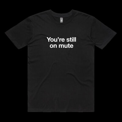 YOU'RE STILL ON MUTE TEE  Thumbnail