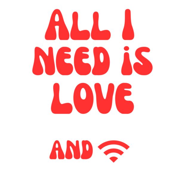 All I need is love and wifi Thumbnail